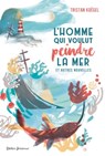 L'Homme qui voulut peindre la mer - Tristan Koëgel - 9782278085040