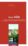 Faire ville avec les lotissements - Ariella Masboungi - 9782281118384