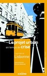 Le projet urbain en temps de crise : l'exemple de Lisbonne - Ariella Masboungi - 9782281118483