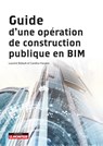 Guide d'une opération de construction publique en BIM - Laurent Bidault ; Candice Hassine - 9782281135107