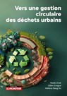 Vers une gestion circulaire des déchets urbains - Nadia Arab ; Gilles Crague ; Hélène Dang Vu - 9782281137392