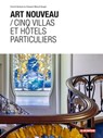 Art nouveau / Cinq villas et hôtels particuliers - Vincent Bertaud du Chazaud - 9782281145779