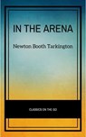 In the Arena: Stories of Political Life - Newton Booth Tarkington - 9782291013983