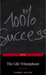 The Life Triumphant - Mastering the Heart and Mind - James Allen - 9782291059318