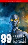 99 Classic Science-Fiction Short Stories - Ray Bradbury ; Philip K. Dick ; Abraham Merritt ; Amelia Reynolds Long ; Anthony Melvillle Rud ; Arthur Train ; Clark Ashton Smith ; David H. Keller ; Donald Allen Wollheim ; E.M. Forster ; Edgar Allan Poe ; Edgar Fawcett ; Ellis Parker Butler ; Fletcher  - 9782291063476