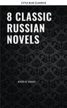 8 Classic Russian Novels You Should Read - Fyodor Dostoevsky ; Ivan Goncharov ; Leo Tolstoy ; Maxim Gorky ; Nikolai Gogol - 9782291075424
