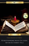 50 Meisterwerke Musst Du Lesen, Bevor Du Stirbst: Vol. 1 - Voltaire ; Johann Wolfgang von Goethe ; Joseph von Eichendorff ; Mary Shelley ; Sir Walter Scott ; Honoré de Balzac ; Jonathan Swift ; Stendhal ; Franz Kafka ; James Fenimore Cooper ; Edgar Allan Poe ; Nikolai Gogol ; Charles Dickens ; Charlotte Brontë ;  - 9782291092766