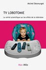 TV lobotomie : La vérité scientifique sur les effets de la télévision - Michel Desmurget - 9782315002764