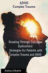 Breaking Through Executive Dysfunction - Andrew D Beattie - 9782321209560