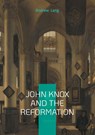 John Knox And The Reformation - Andrew Lang - 9782322553181