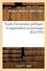 Traite d'Economie Politique. l'Organisation Economique - Maurice Ansiaux - 9782329086880