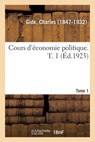 Cours d'Economie Politique. T. 1 - Charles Gide - 9782329086972