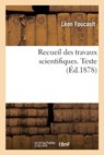 Recueil Des Travaux Scientifiques. Texte - Leon Foucault ; Aimee Foucault ; Charles-Marie Gariel ; Joseph Bertrand - 9782329598185