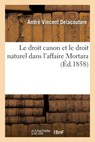 Le Droit Canon Et Le Droit Naturel Dans l'Affaire Mortara - André Vincent Delacouture - 9782329673219