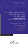 La destruction des statues de Victor Schoelcher en Martinique - Rodolphe Solbiac - 9782343211312