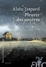 Pleurer des rivières - Alain Jaspard - 9782350874753