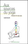 Aux sources du yoga - Patanjali et le raja-yoga - Alain Delaye - 9782351182314