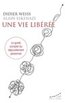 Une vie libérée - Le guide complet du dépouillement personnel - Didier Weiss ; Alain Eskenazi ; José Le Roy - 9782351185308