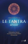 Le tantra dévoilé - Philosophie, histoire et pratique d'une tradition intemporelle - Christopher Wallis - 9782351186749