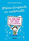 Brèves d'enfants en maternelle - Le bazar fait bien les choses - Pierre-Antoine Meynier - 9782351642818