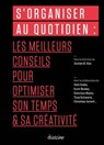 S'organiser au quotidien - 99U ; Seth Godin ; Scott Belsky ; Gretchen Rubin ; Tony Schwartz ; Christian Jarrett - 9782354564087