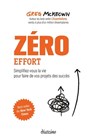 Zéro effort - Simplifiez-vous la vie pour faire de vos projets des succès - Greg McKeown - 9782354566425