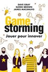 Gamestorming : Jouer pour innover - Dave Gray ; Sunni Brown ; James Macanufo - 9782354567897