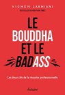Le Bouddha et le Badass - Les deux clés de la réussite professionelle - Vishen Lakhiani - 9782354568276