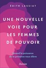 Une nouvelle voie pour les femmes de pouvoir - De meneur d'hommes à meneuse d'âmes - Edith Lassiat - 9782354568870