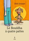 Le bouddha à quatre pattes - Dirk Grosser - 9782354901769