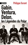 Gabin, Ventura Delon ... Les légendes du Polar - Philippe Durant - 9782355843242