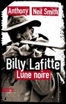 Billy Lafitte - tome 1 Lune noire - Anthony Neil Smith - 9782355847400