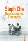 Nous sommes l'incendie - Stephanie Cha - 9782355848872