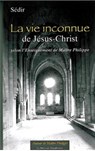 La vie inconnue de Jésus-Christ selon l' Enseignement de Maître Philippe - Paul Sédir - 9782356621658