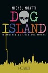 Dog island - Mémoires de l'île aux morts - Michel Moatti - 9782357206144