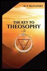 The Key to THEOSOPHY - H P Blavatsky - 9782357286450