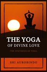 The Yoga of Divine Love - Sri Aurobindo - 9782357286870