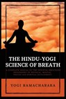 The Hindu-Yogi Science of Breath - Yogi Ramacharaka - 9782357287440