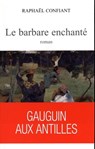 Le barbare enchanté - Raphaël Confiant - 9782359051490