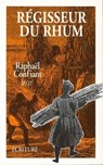 Régisseur du rhum - Raphaël Confiant - 9782359051513