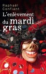 L'enlèvement du mardi-gras - Raphaël Confiant - 9782359052916