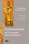Commentaire sur l'évangile selon saint Jean - Jean Chrysostome ; Jacques De Penthos - 9782360401628