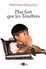 Plus fort que les Ténèbres - Abbé Matthieu Dauchez - 9782360404971
