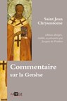 Commentaire sur la Genèse - Jacques Le Goff ; Saint Jean Chrysostome ; Jacques De Penthos - 9782360408450