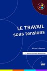 Le Travail sous tensions - 2e édition - Michel Lallement ; Véronique Bedin - 9782361064983