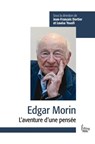 Edgar Morin - L'aventure d'une pensée - Jean-François Dortier ; Louisa Yousfi ; Emmanuel Lemieux ; Eric Mace - 9782361065874