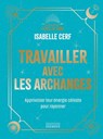 Travailler avec les archanges - Apprivoiser leur énergie céleste pour rayonner - Isabelle Cerf - 9782361889821