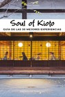 Soul of Kioto: Guía de Las 30 Mejores Experiencias - Thierry Teyssier - 9782361954949