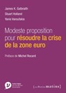 Modeste proposition pour résoudre la crise de la zone euro - James K. Galbraith ; Stuart Holland ; Yanis Varoufakis - 9782363831347