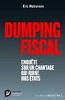 Dumping fiscal. Enquête sur un chantage qui ruine nos états - Éric Walravens - 9782363831538